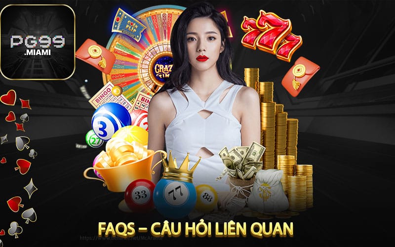 FAQs – Câu Hỏi Liên Quan Khi Liên Hệ Nhà Cái pg99 